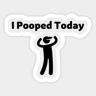 I Pooped Today Sticker